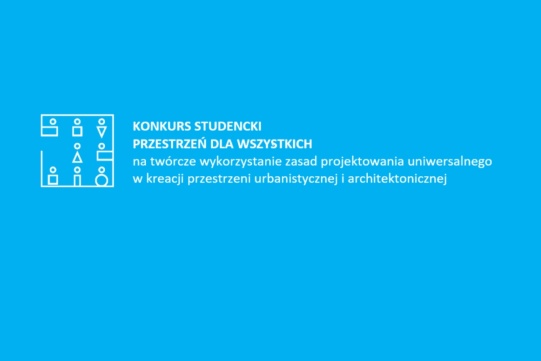 Niebieskie tło, na środku napis Konkurs Studencki Przestrzeń dla wszystkich na twórcze wykorzystanie zasad projektowania uniwersalnego w kreacji przestrzeni urbanistycznej i architektonicznej, na lewo od napisu grafika - 
