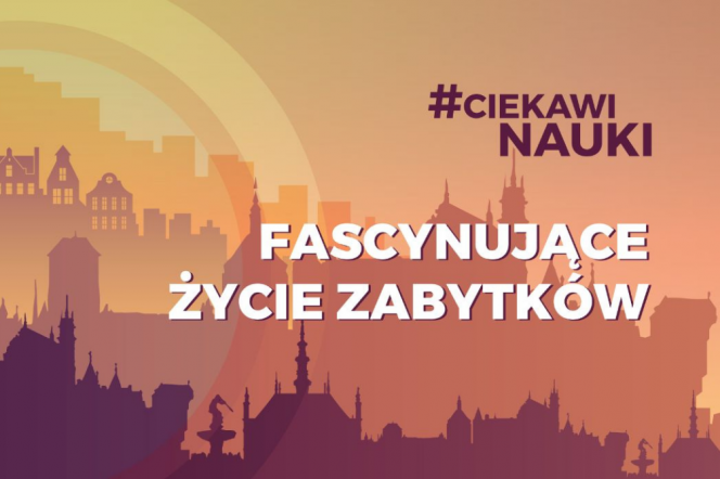 #CiekawiNauki - Fascynujące życie zabytków