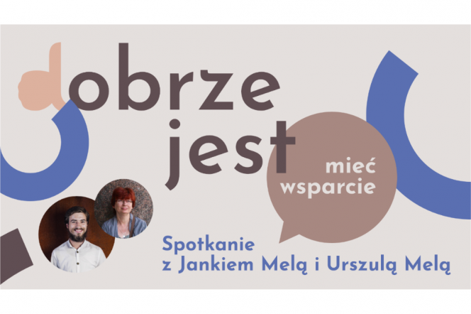 Dobrze jest... mieć wsparcie. Spotkanie z Jankiem Melą i Urszulą Melą