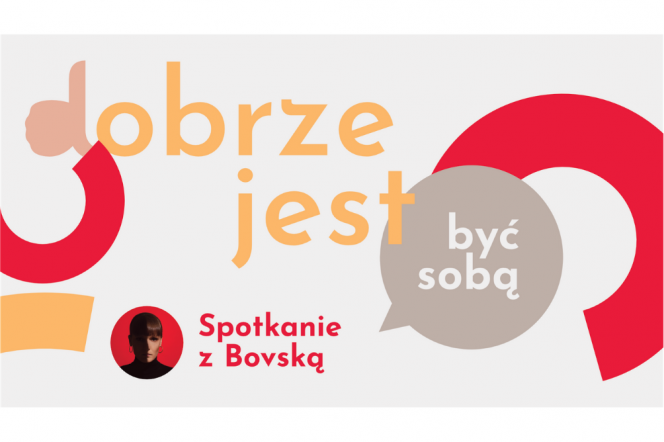 Dobrze jest... być sobą. Spotkanie z Bovską