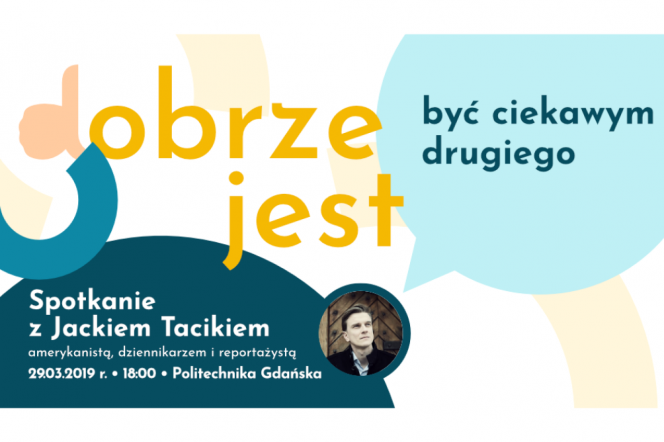 Dobrze jest... być ciekawym drugiego. Spotkanie z Jackiem Tacikiem