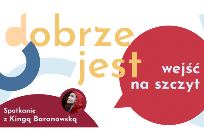 Dobrze jest... wejść na szczyt. Spotkanie z Kingą Baranowską