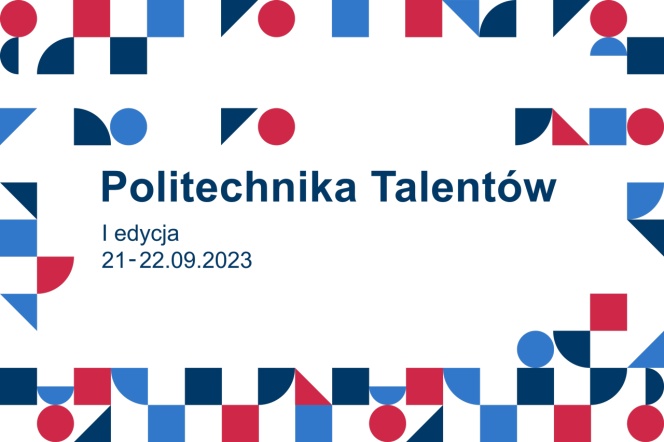 Na białym tle napis Politechnika Talentów I edycja 21-22.09.2023