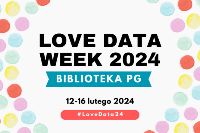 Napis "Love Data Week 2024 Biblioteka PG 12-16 lutego #LoveData24"