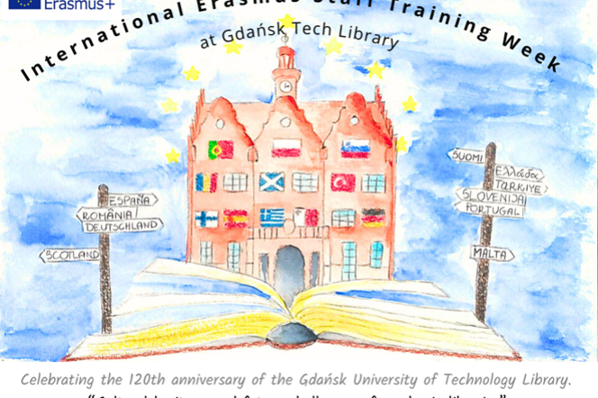 International Erasmus Staff Training Week at the Gdańsk Tech Library - Celebrating the 120th anniversary of the Gdańsk University of Technology Library / Cultural heritage and future challenges of academic libraries