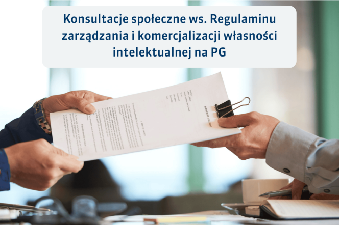 Konsultacje społeczne dotyczące treści regulaminu zarządzania i komercjalizacji własności intelektualnej na Politechnice Gdańskiej 