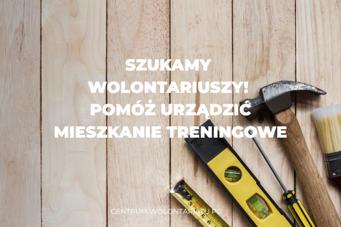 Szukamy wolontariuszy! Pomóż urządzić mieszkanie treningowe