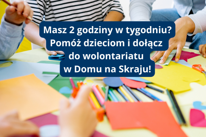 Dołącz do wolontariatu w Domu na Skraju!