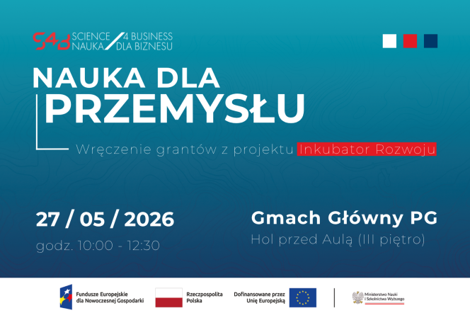 Nauka dla przemysłu czyli wręczenie grantów z projektu Inkubator Rozwoju w dniu 27 maja 2026 r na Politechnice Gdańskiej