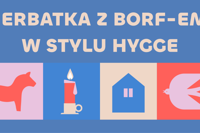Zaproszenie na wydarzenie "Herbatka z BORF-em w stylu hygge" organizowane przez Biuro ds. Osób z Różnorodnością Funkcjonalną Politechniki Gdańskiej, 29 października w Strefie Studenckiej (Bratniak).