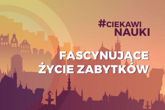 #CiekawiNauki - Fascynujące życie zabytków