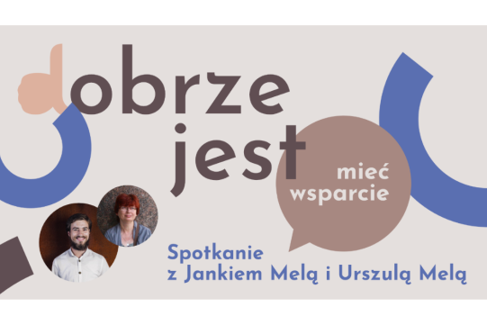 Dobrze jest... mieć wsparcie. Spotkanie z Jankiem Melą i Urszulą Melą