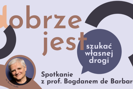 Dobrze jest... szukać własnej drogi. Spotkanie z prof. Bogdanem de Barbaro