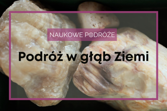 Naukowe podróże - Podróż w głąb Ziemi