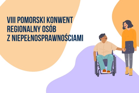 grafika przedstawiająca parę mężczyznę i kobietę trzymających się za ręce, mężczyzna jest osoba z niepełnosprawnością siedzącą na wózku, kobieta stoi obok niego. Obydwoje patrzą na siebie i się uśmiechają. U góry po lewej stronie na pomarańczowym tle napisy: VIII POMORSKI KONWENT REGIONALNY OSÓB  Z NIEPEŁNOSPRAWNOŚCIAMI