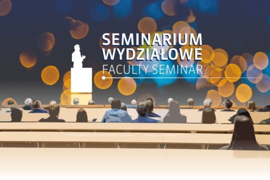 Seminarium wydziałowe "Nauka, polityka i polityka naukowa. Lament dwojga naukowców w wieku emerytalnym"