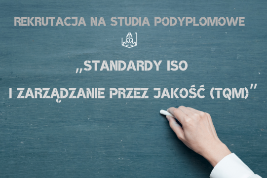 Rozpoczyna się XXXI edycja studiów podyplomowych „Standardy ISO i zarządzanie przez jakość (TQM)”