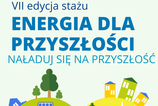 VII edycja Programu stażowego "Energia dla Przyszłości"